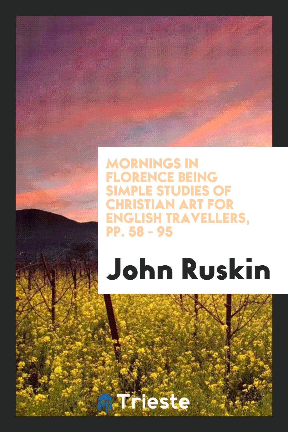 Mornings in Florence being simple studies of Christian Art for english travellers, pp. 58 - 95