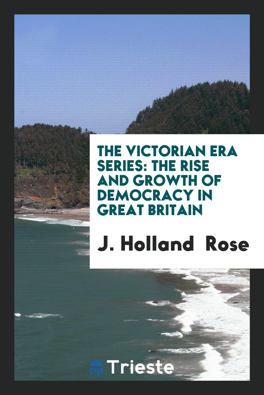 The Victorian Era Series: The Rise and Growth of Democracy in Great Britain