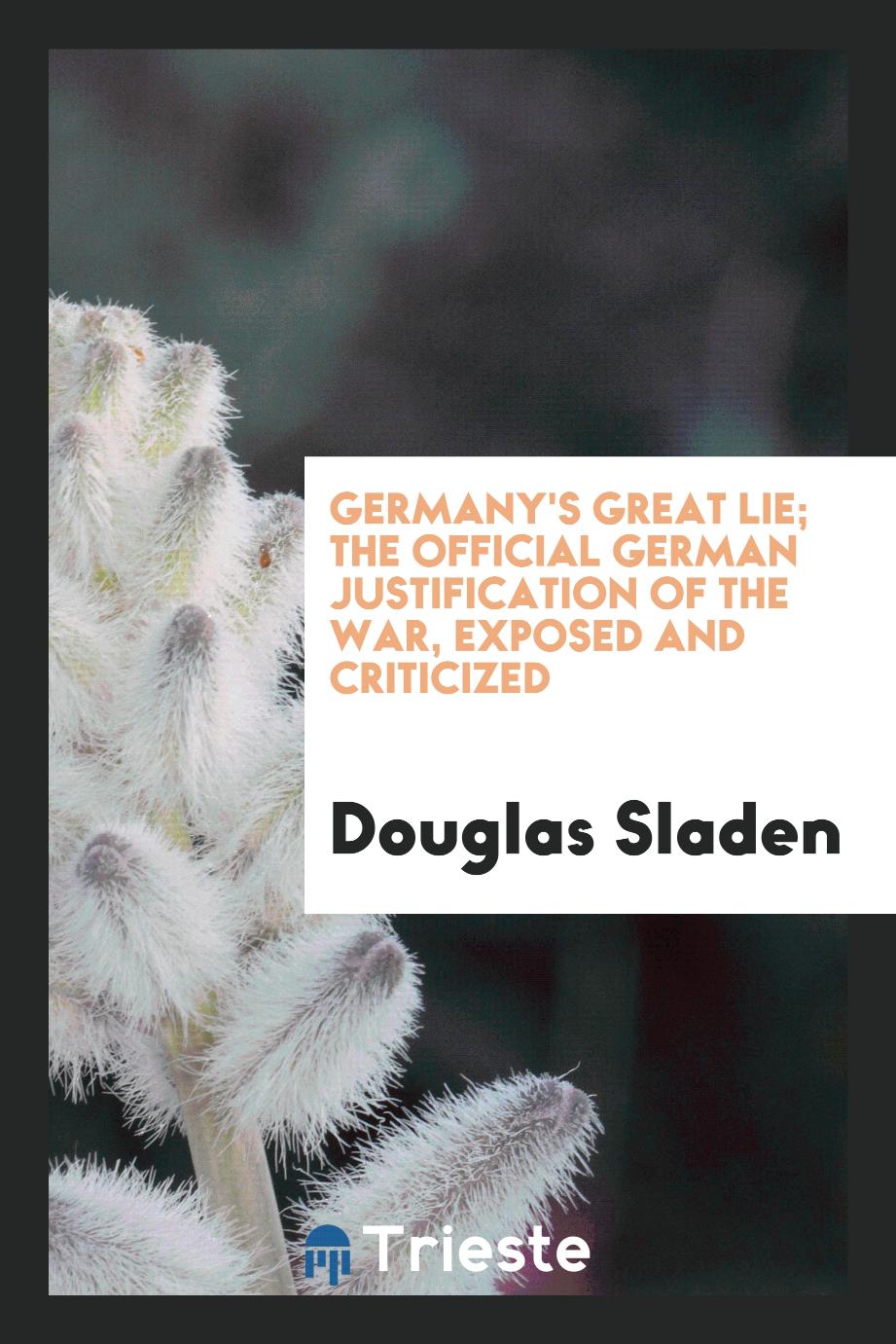 Germany's great lie; the official German justification of the war, exposed and criticized