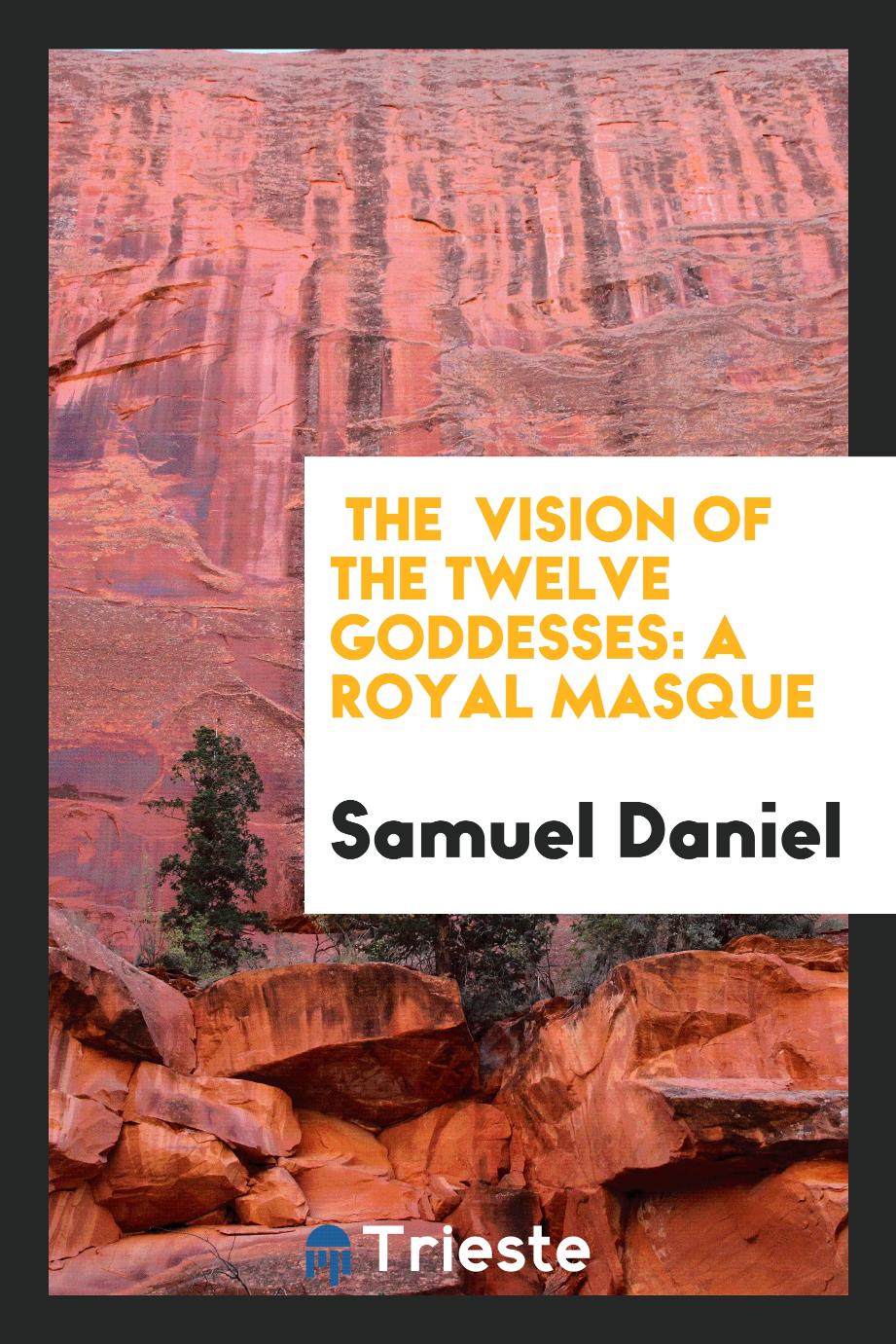 The Vision of the Twelve Goddesses: A Royal Masque
