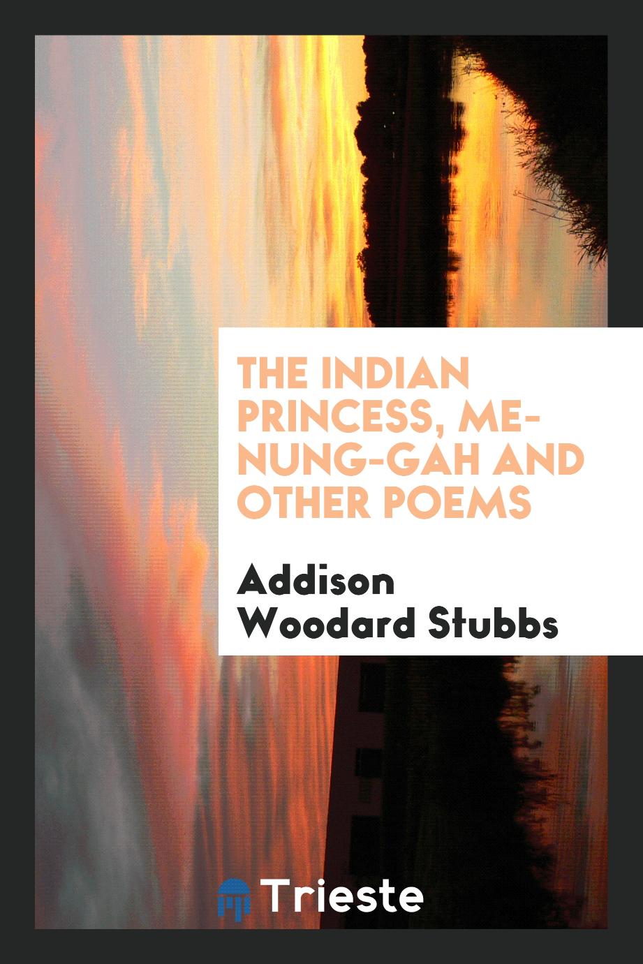 The Indian Princess, Me-Nung-Gah and Other Poems