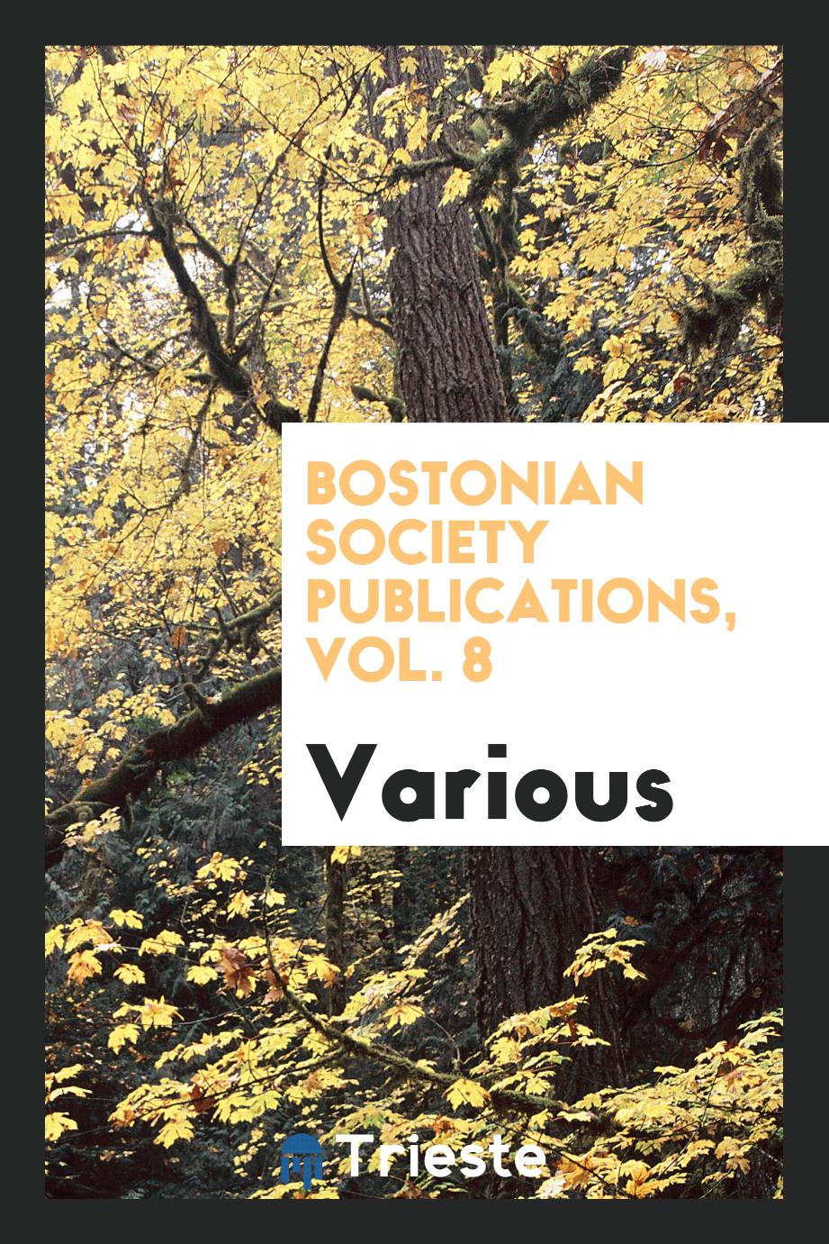 Bostonian Society Publications, Vol. 8
