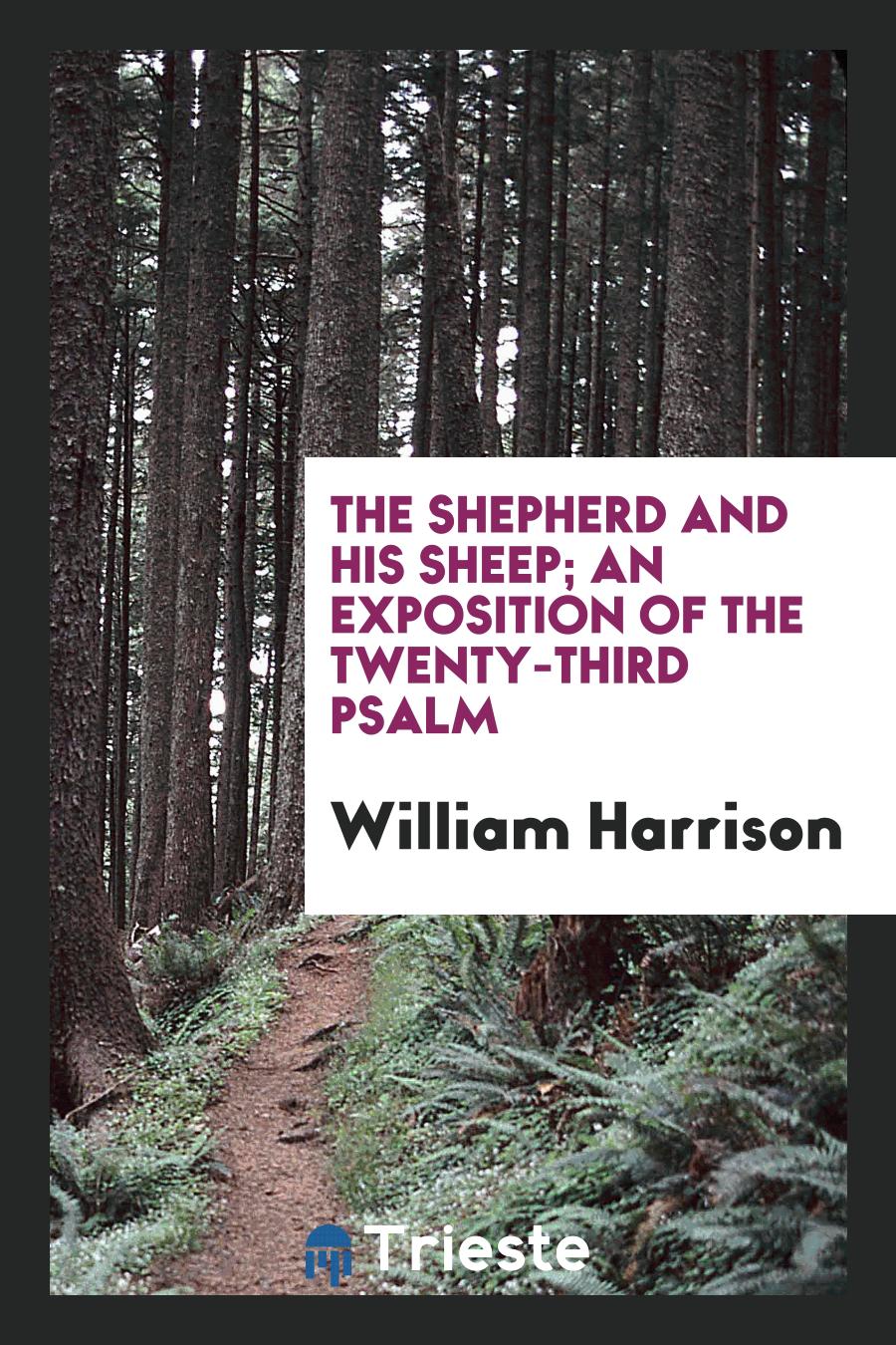 The Shepherd and His Sheep; An Exposition of the Twenty-Third Psalm