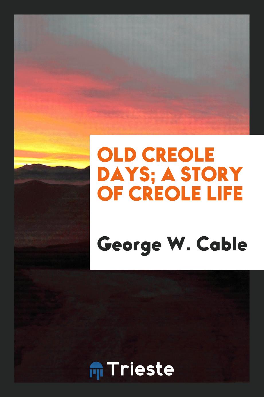 Old Creole Days; A Story of Creole Life