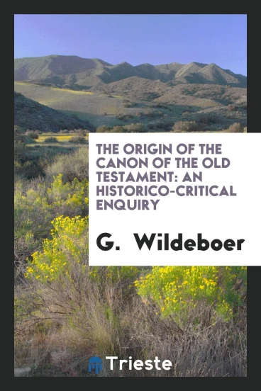 The Origin of the Canon of the Old Testament: An Historico-Critical Enquiry