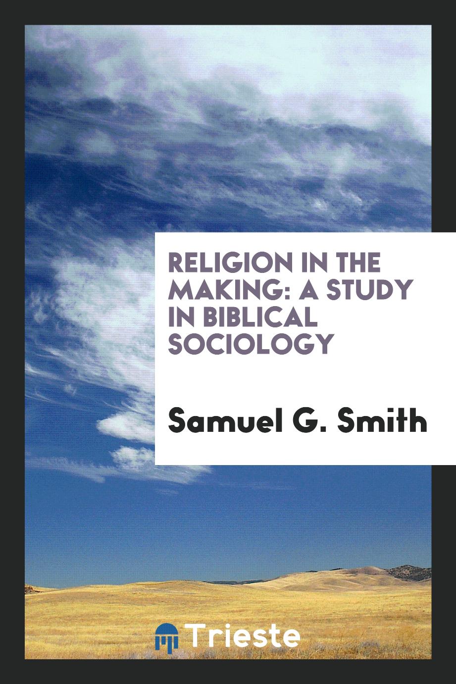 Religion in the making: a study in Biblical sociology