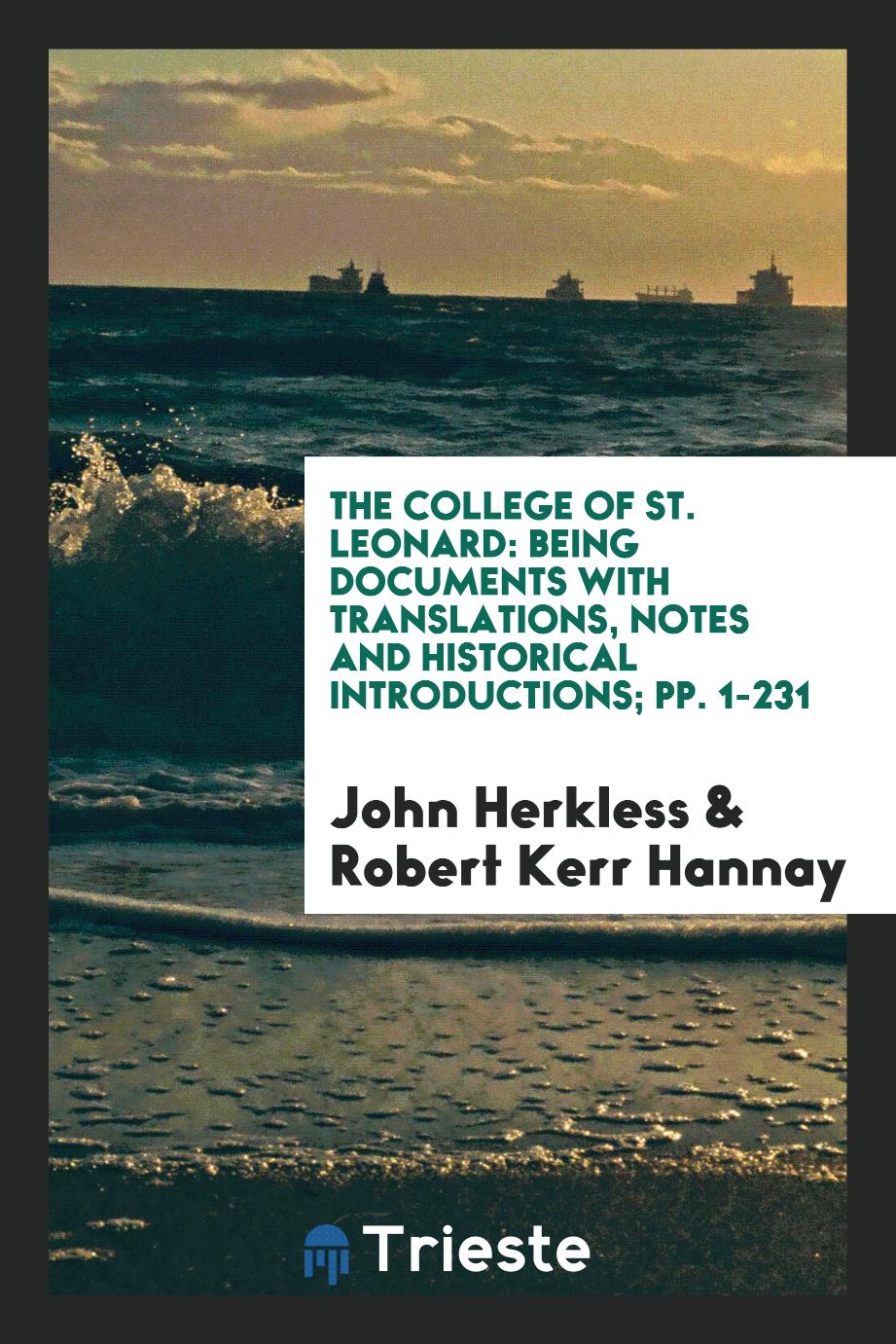 The College of St. Leonard: Being Documents with Translations, Notes and Historical Introductions; pp. 1-231