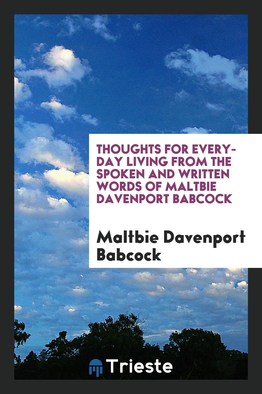 Thoughts for Every-Day Living From the Spoken and Written Words of Maltbie Davenport Babcock