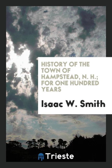 History of the town of Hampstead, N. H.; for one hundred years