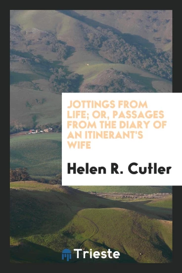 Jottings from life; or, Passages from the diary of an itinerant's wife