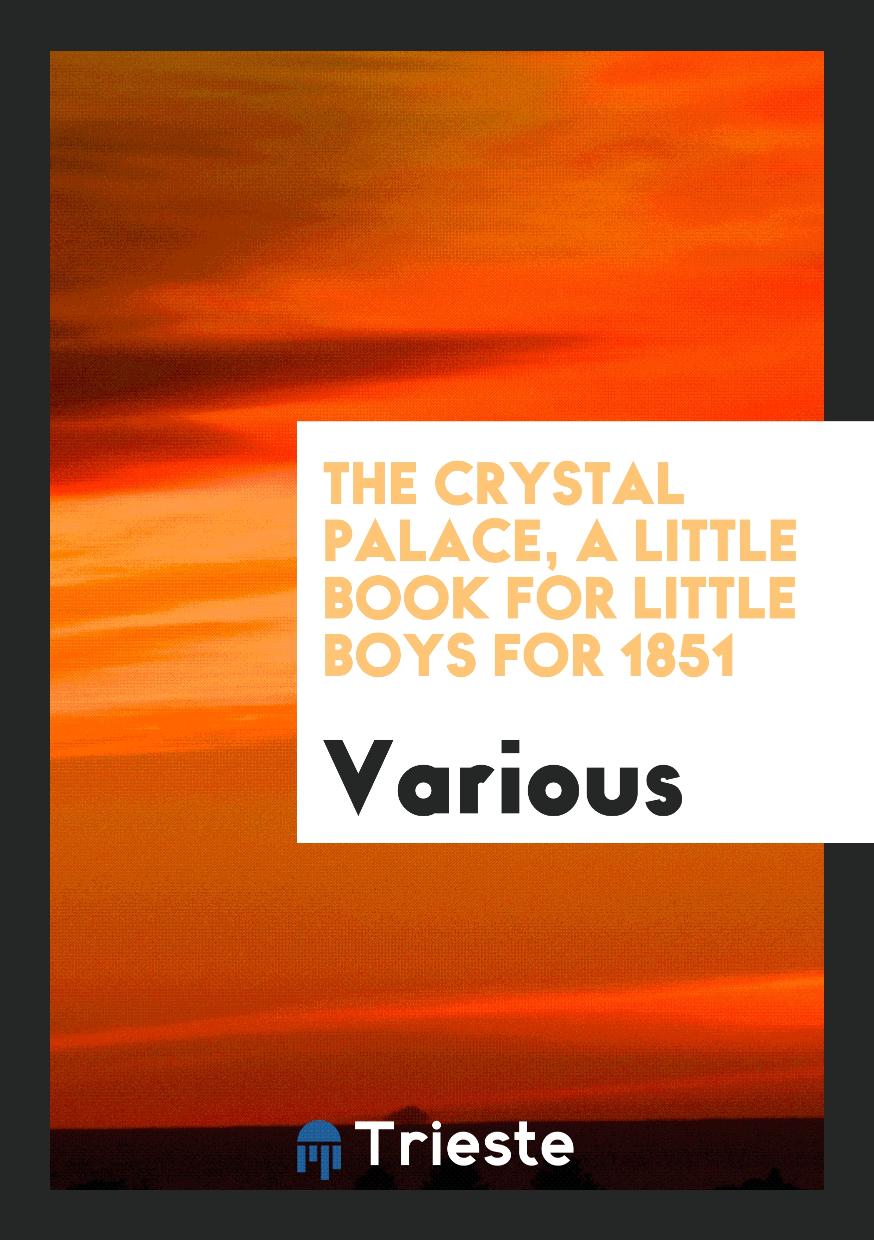 The Crystal palace, a little book for little boys for 1851