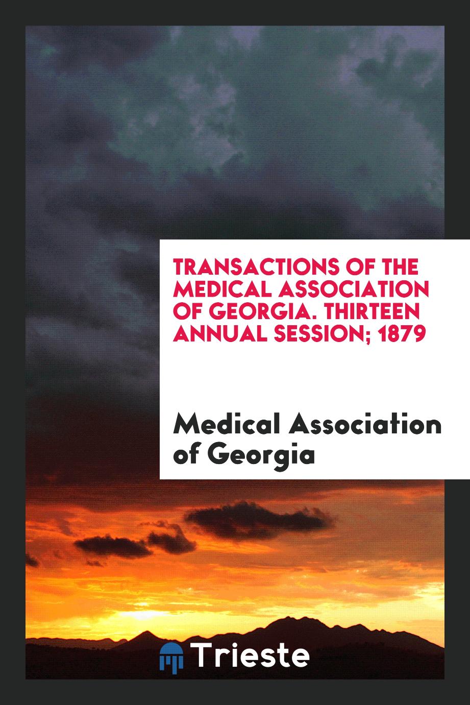 Transactions of the Medical Association of Georgia. Thirteen Annual Session; 1879