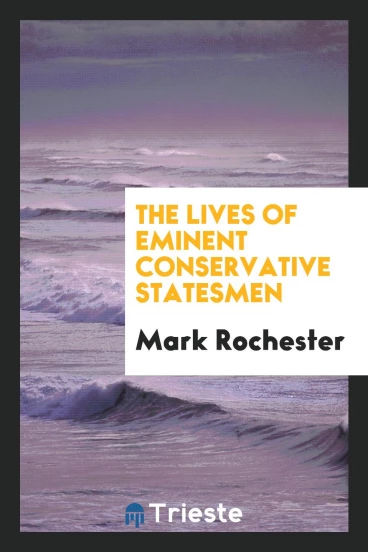 The Lives of Eminent Conservative Statesmen