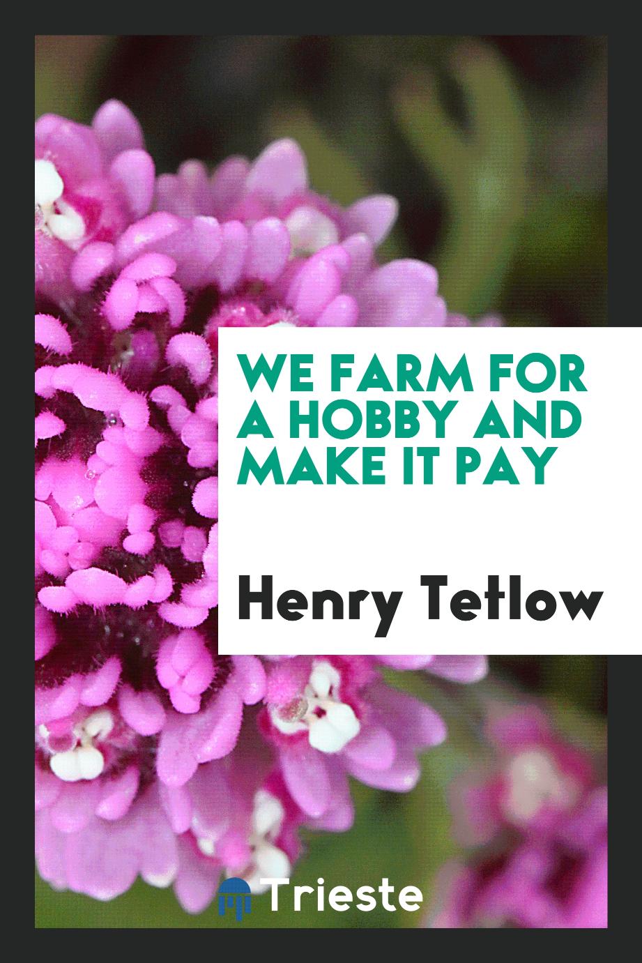 We farm for a hobby and make it pay