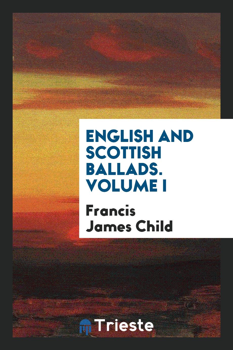 English and Scottish Ballads. Volume I