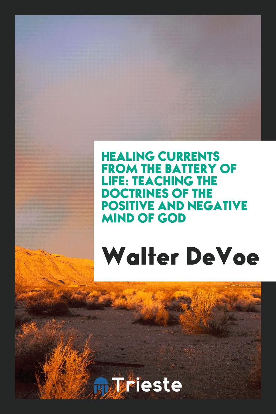 Healing Currents from the Battery of Life: Teaching the Doctrines of the Positive and Negative Mind of God