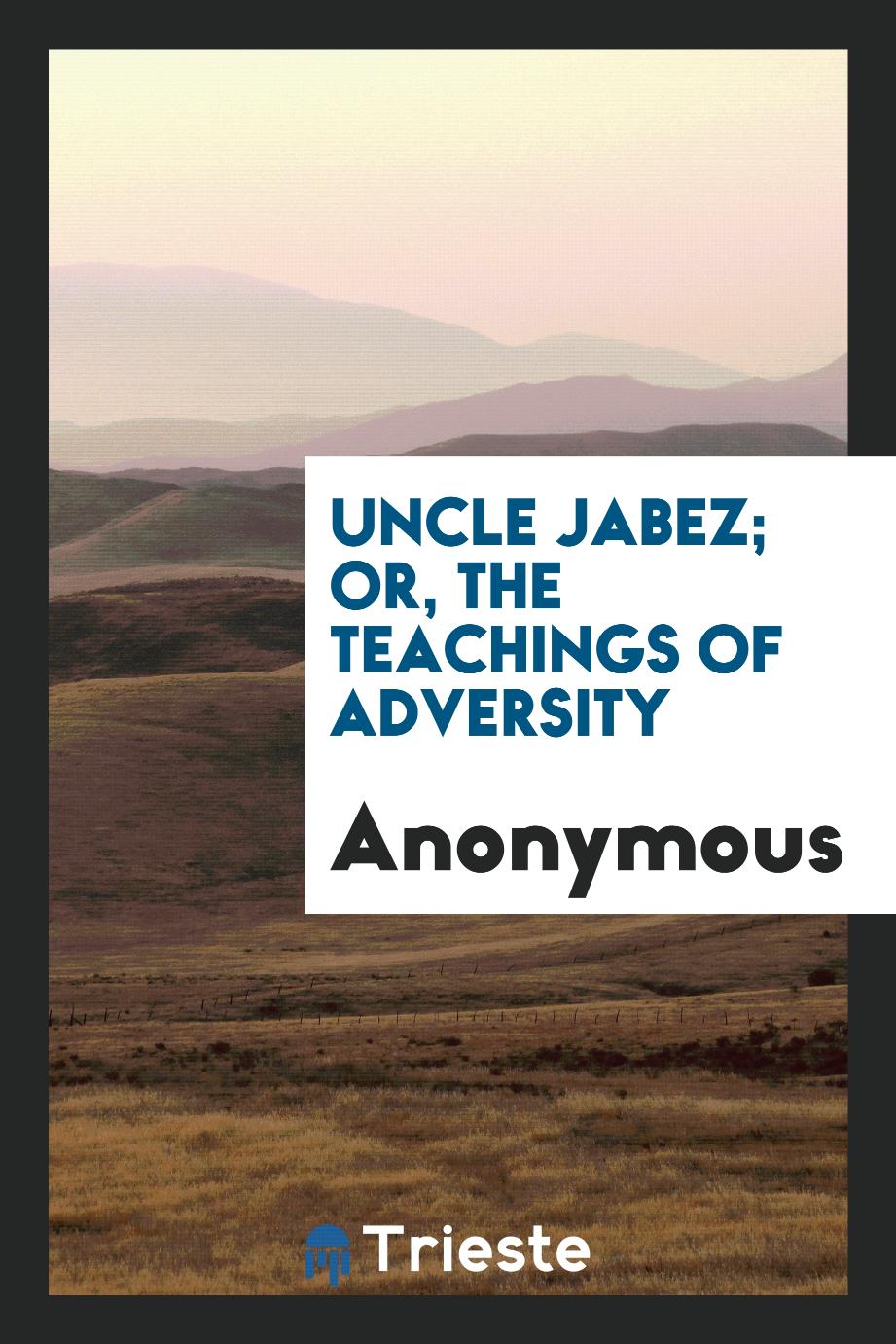 Uncle Jabez; Or, The Teachings of Adversity