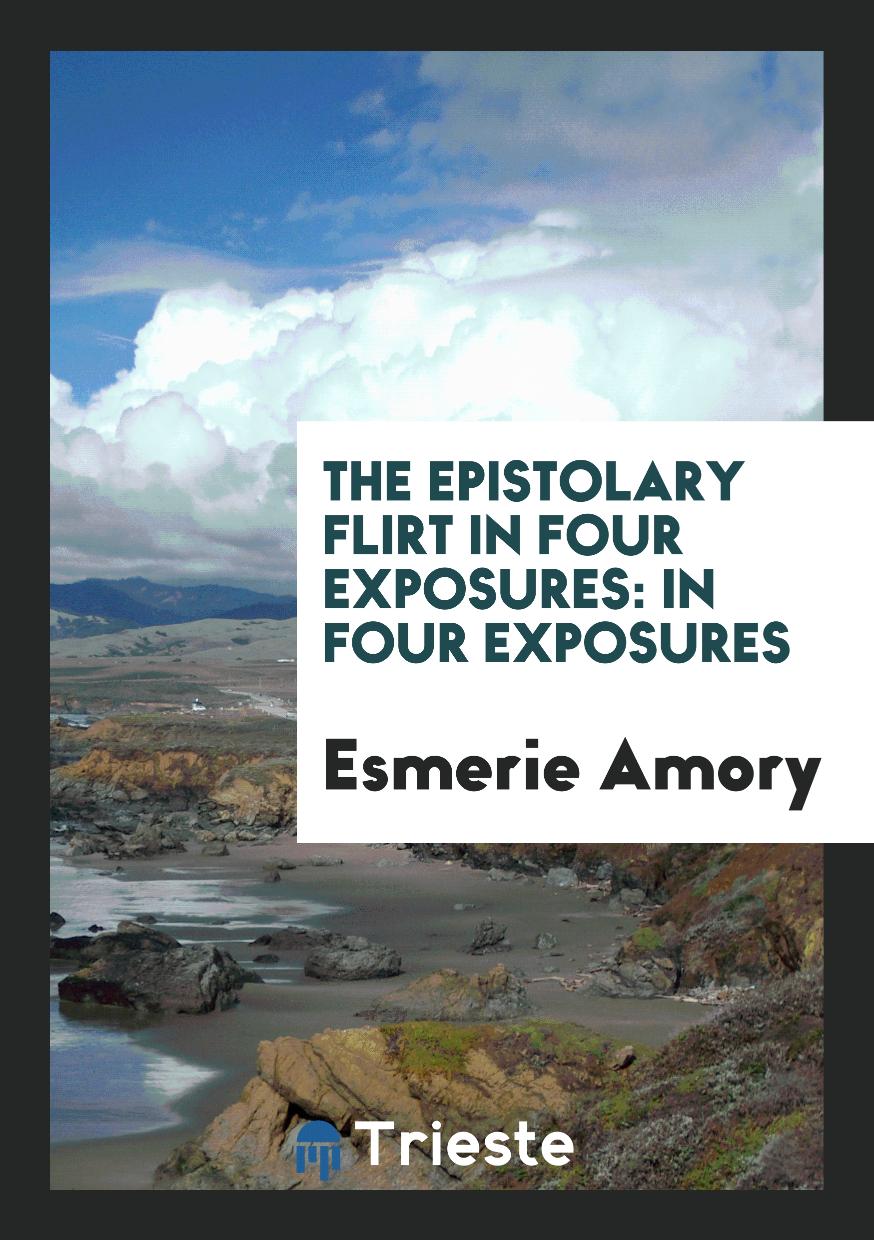 The Epistolary Flirt in Four Exposures: In Four Exposures