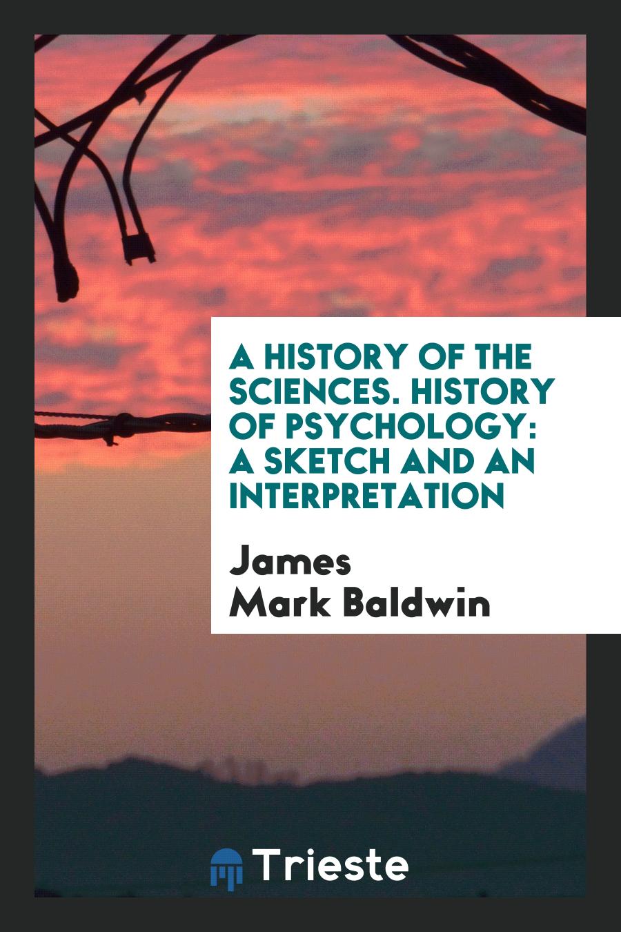 A History of the Sciences. History of Psychology: A Sketch and an Interpretation