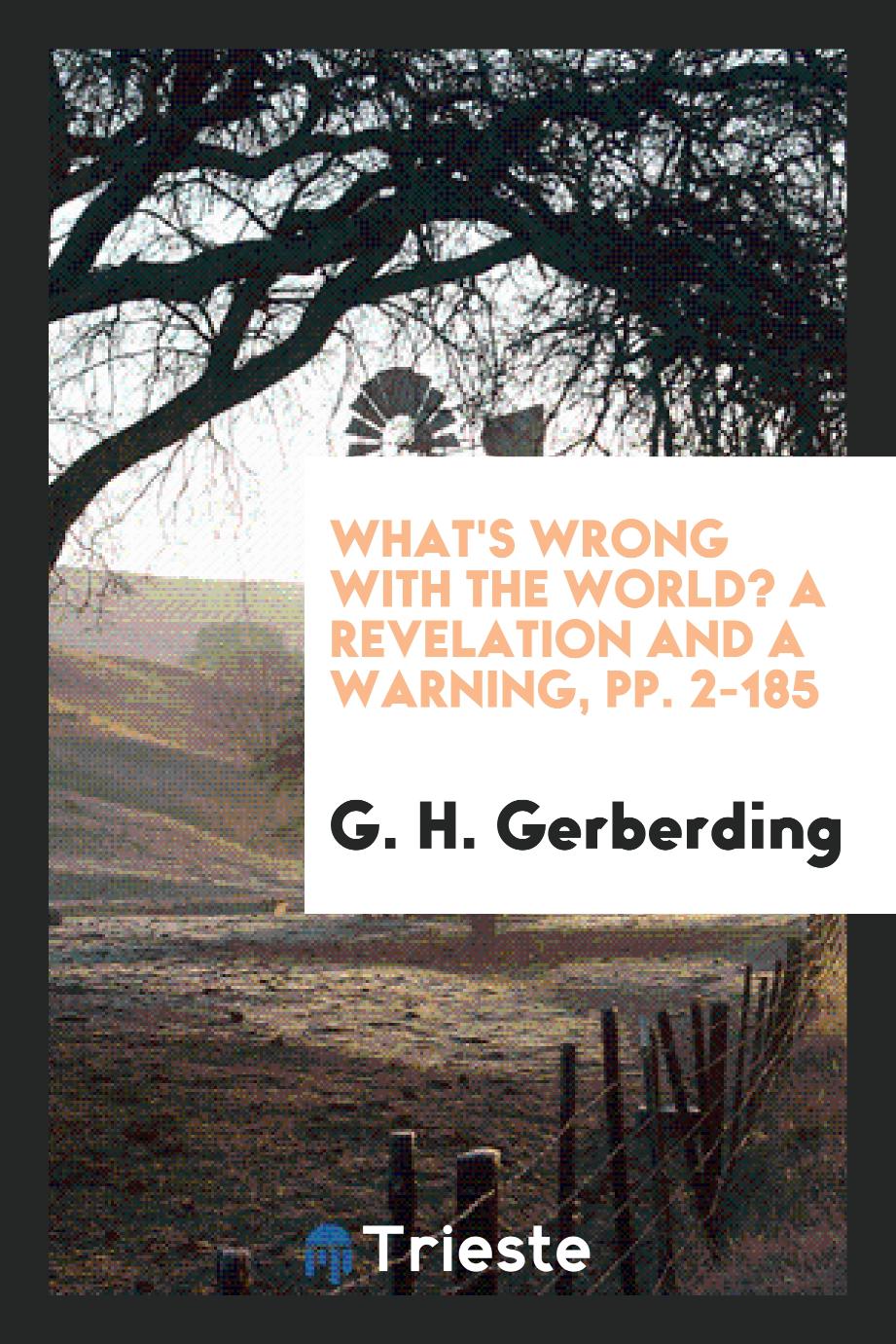 What's Wrong with the World? A Revelation and a Warning, pp. 2-185