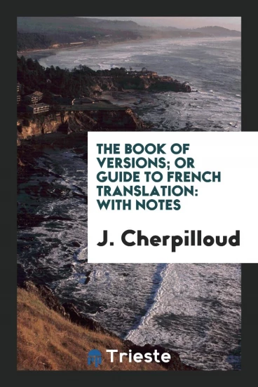 The Book of Versions; Or Guide to French Translation: With Notes